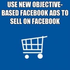 use new objective-based facebook ads to sell on facebook
