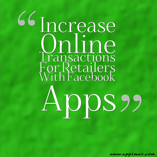 Increase transactions for online retailers by installing facebook apps that will help in sales